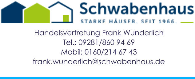 Handelsvertretung Frank WunderlichTel.: 09281/860 94 69Mobil: 0160/214 67 43frank.wunderlich@schwabenhaus.de